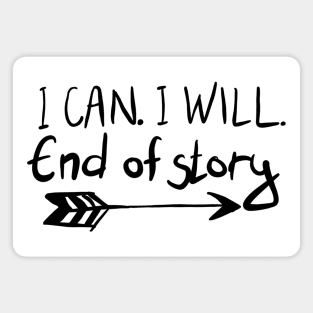 I Can. I Will. End Of Story. Magnet